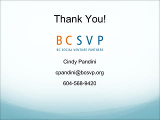 Thank You!



  Cindy Pandini

cpandini@bcsvp.org

  604-568-9420
 