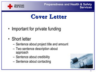 Cover Letter Important for private funding Short letter Sentence about project title and amount Two sentence description about approach Sentence about credibility Sentence about contacting 