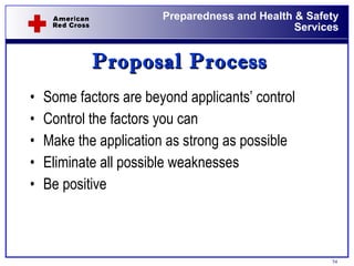 Proposal Process Some factors are beyond applicants’ control Control the factors you can Make the application as strong as possible Eliminate all possible weaknesses Be positive 