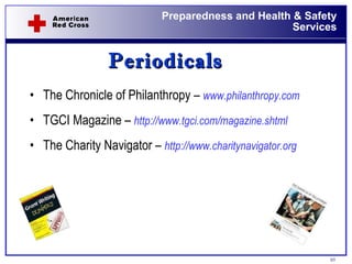 Periodicals The Chronicle of Philanthropy –  www.philanthropy.com   TGCI Magazine –  http://www.tgci.com/magazine.shtml   The Charity Navigator –  http://www.charitynavigator.org   