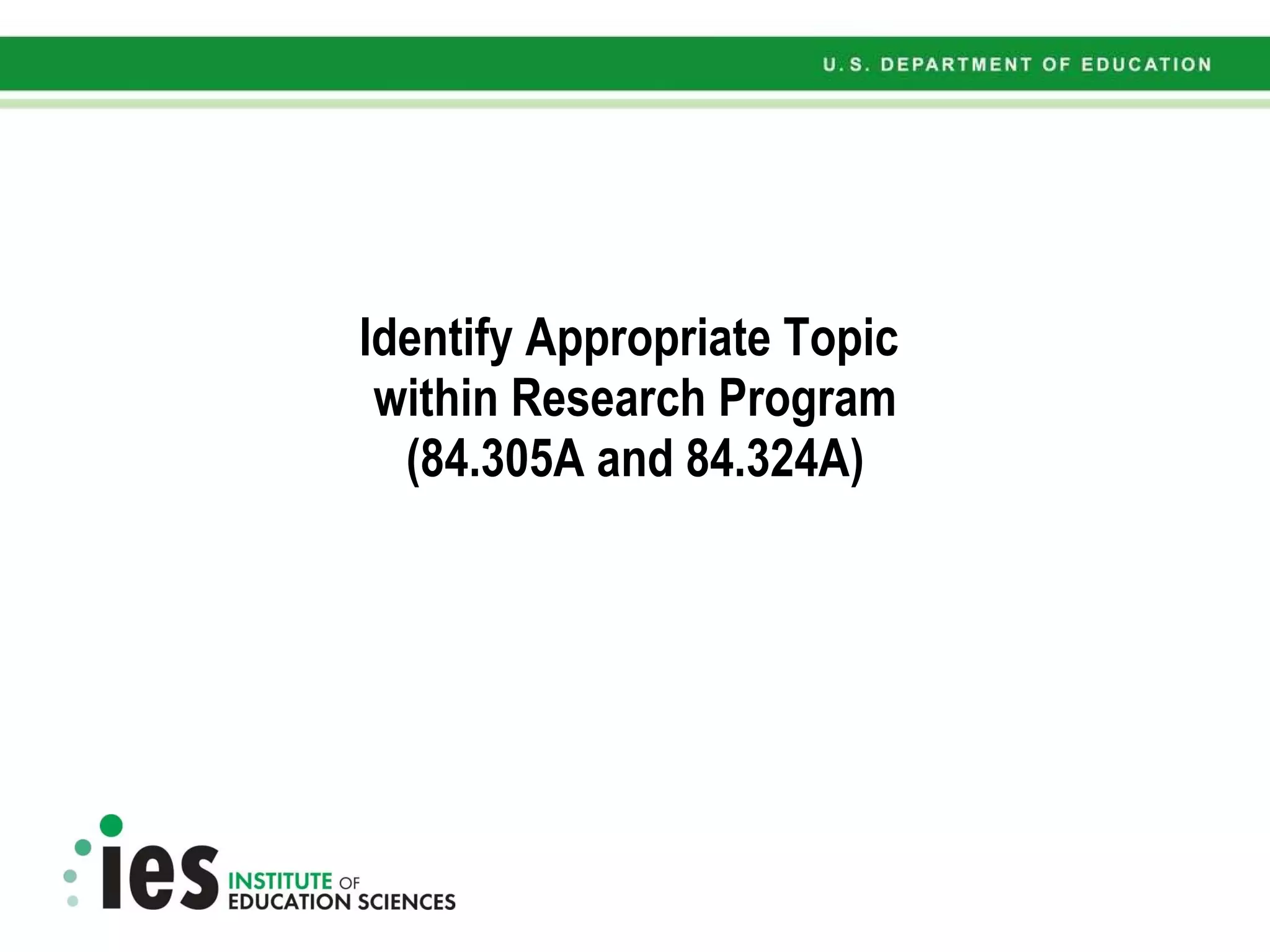 Identify Appropriate Topic  within Research Program (84.305A and 84.324A) 