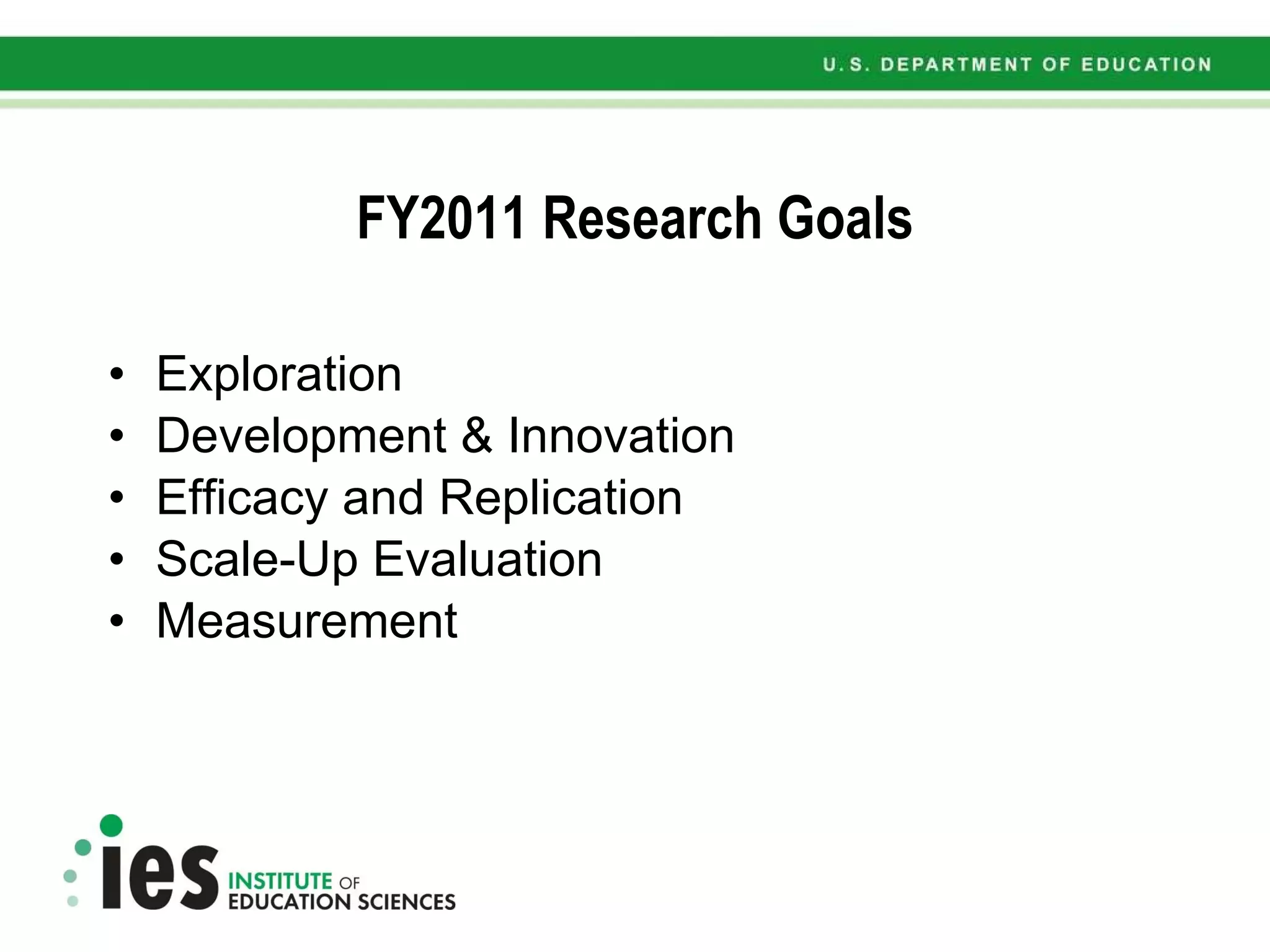 FY2011 Research Goals Exploration  Development & Innovation Efficacy and Replication Scale-Up Evaluation Measurement 