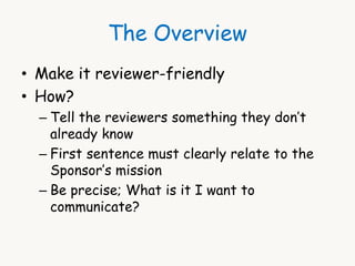 The Overview 
• Make it reviewer-friendly 
• How? 
– Tell the reviewers something they don’t 
already know 
– First senten...