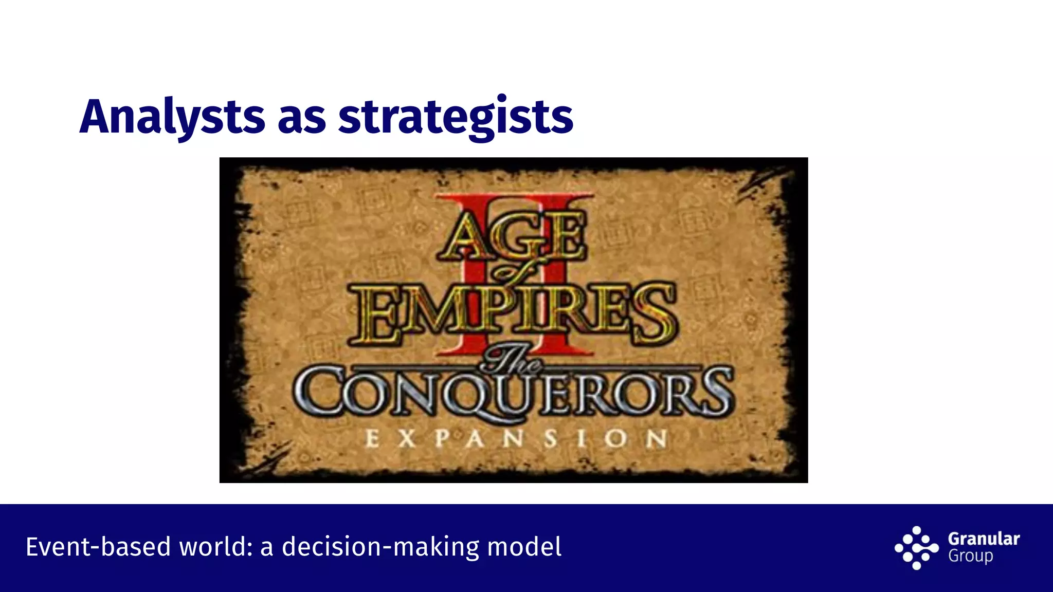Event-based world: a decision-making model
Analysts as strategists
 