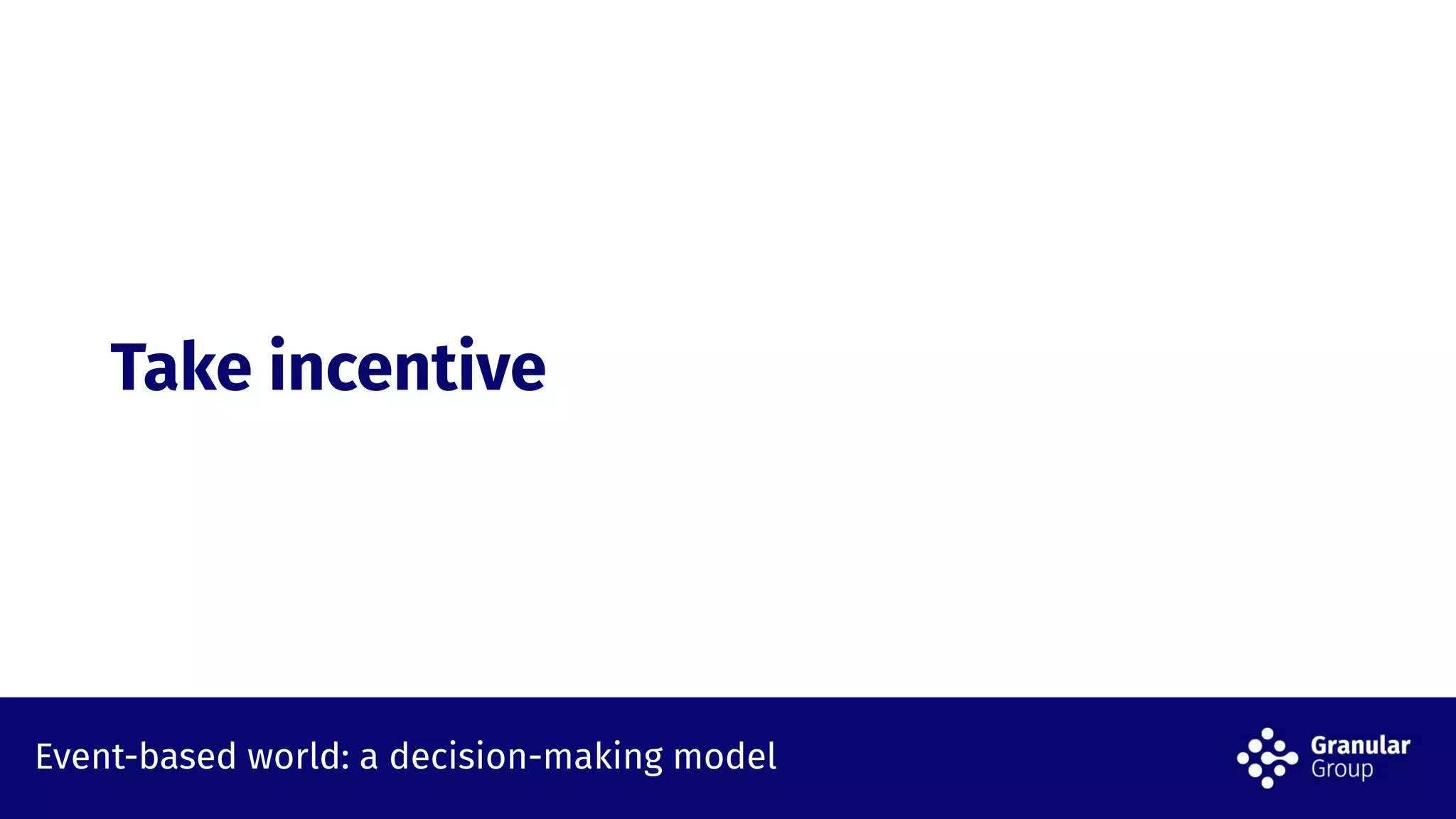 Event-based world: a decision-making model
Take incentive
 