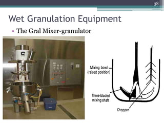Wet Granulation Equipment
• The Gral Mixer-granulator
38
 