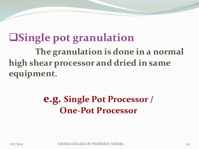 Single pot granulation      The granulation is done in a normalhigh shear processor and dried in sameequipment.          ...