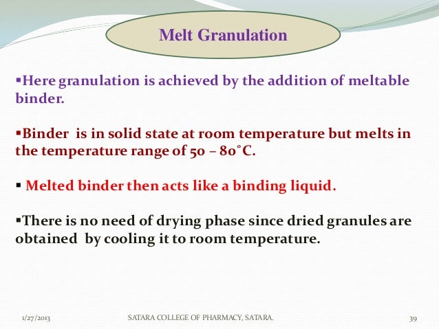 Melt GranulationHere granulation is achieved by the addition of meltablebinder.Binder is in solid state at room temperat...
