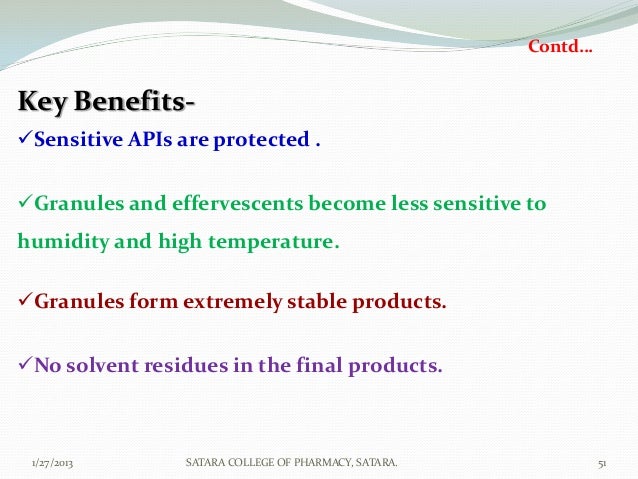 Contd…Key Benefits-Sensitive APIs are protected .Granules and effervescents become less sensitive tohumidity and high te...