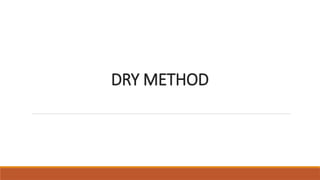 DRY METHOD
 