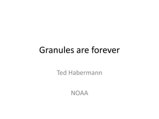 Granules are forever
Ted Habermann

NOAA

 