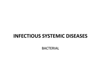 INFECTIOUS SYSTEMIC DISEASES
BACTERIAL
 