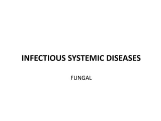 INFECTIOUS SYSTEMIC DISEASES
FUNGAL
 