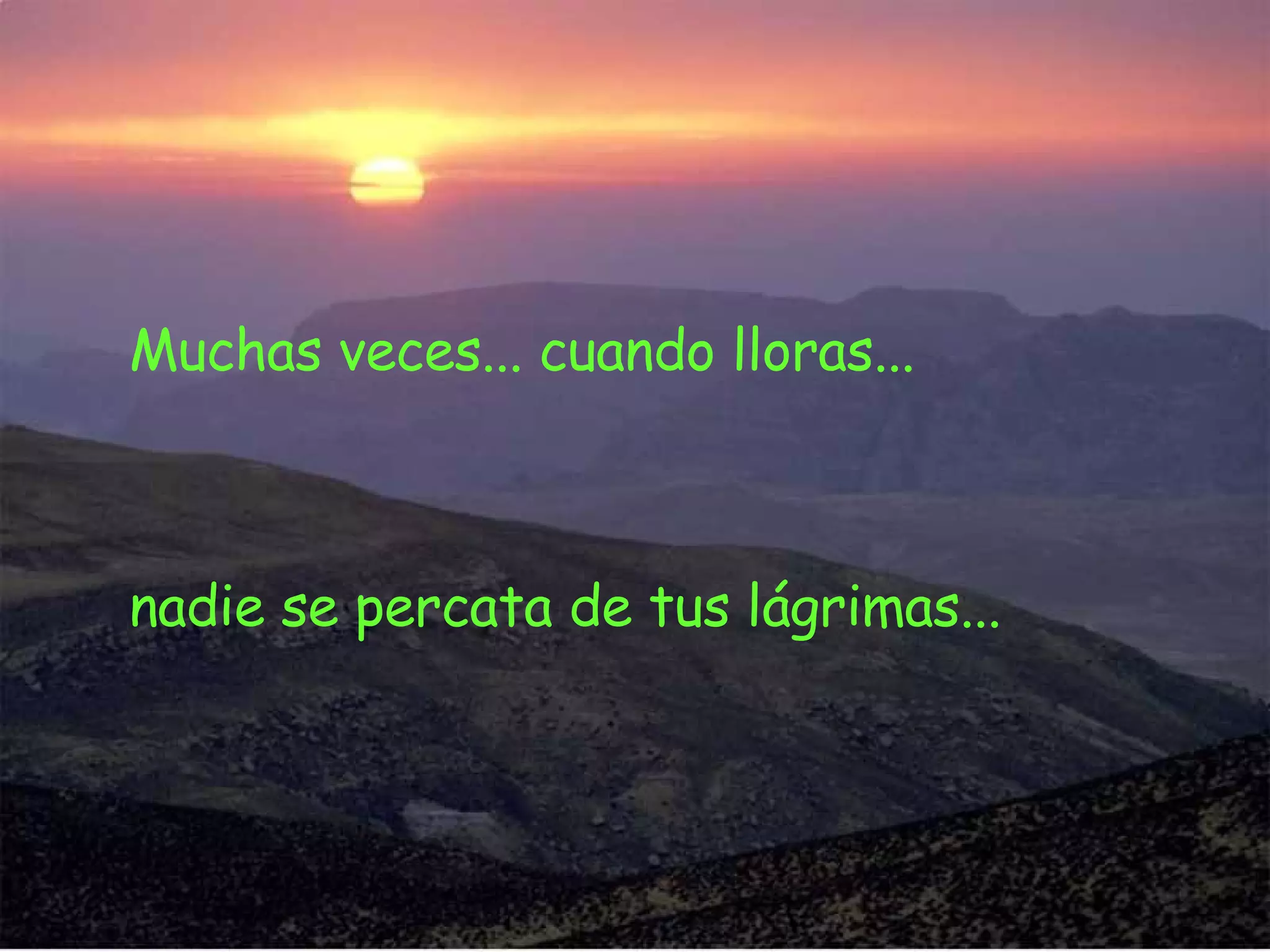 Muchas veces... cuando lloras... nadie se percata de tus lágrimas...