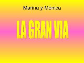 Marina y Mónica LA GRAN VIA 