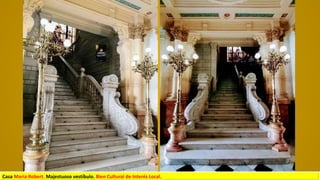 Casa María Robert. Majestuoso vestíbulo. Bien Cultural de Interés Local.
 