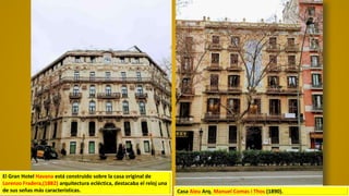 Casa Aleu Arq. Manuel Comas i Thos (1890).
El Gran Hotel Havana está construido sobre la casa original de
Lorenzo Fradera,(1882) arquitectura ecléctica, destacaba el reloj una
de sus señas más características.
 