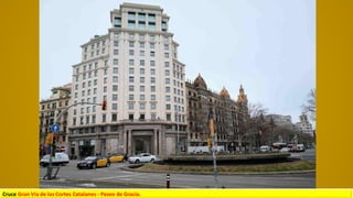 Cruce Gran Vía de las Cortes Catalanes - Paseo de Gracia.
 