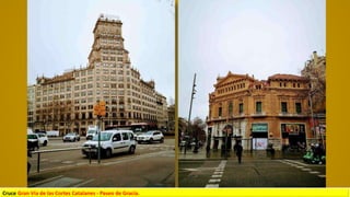 Cruce Gran Vía de las Cortes Catalanes - Paseo de Gracia.
 