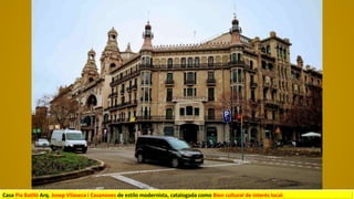 Casa Pia Batlló Arq. Josep Vilaseca i Casanoves de estilo modernista, catalogada como Bien cultural de interés local.
 