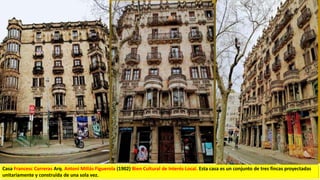Casa Francesc Carreras Arq. Antoni Millás Figuerola (1902) Bien Cultural de Interés Local. Esta casa es un conjunto de tres fincas proyectadas
unitariamente y construida de una sola vez.
 