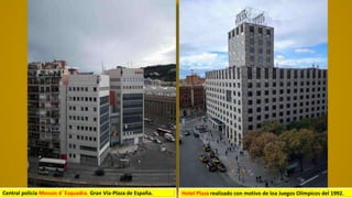 Central policía Mossos d´Esquadra. Gran Vía-Plaza de España. Hotel Plaza realizado con motivo de loa Juegos Olímpicos del 1992.
 