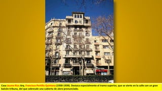 Casa Jaume Rius Arq. Francisco Portillo Quintana (1930-1939). Destaca especialmente el tramo superior, que se vierte en la calle con un gran
balcón-tribuna, del que sobresale una cubierta de alero pronunciado.
 