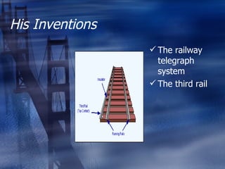 His Inventions The railway telegraph system The third rail