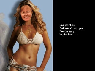 Las de “Los Balbases” siempre fueron muy explosivas … 
