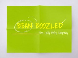 The Jelly Belly Company
BEAN BOOZLED
 