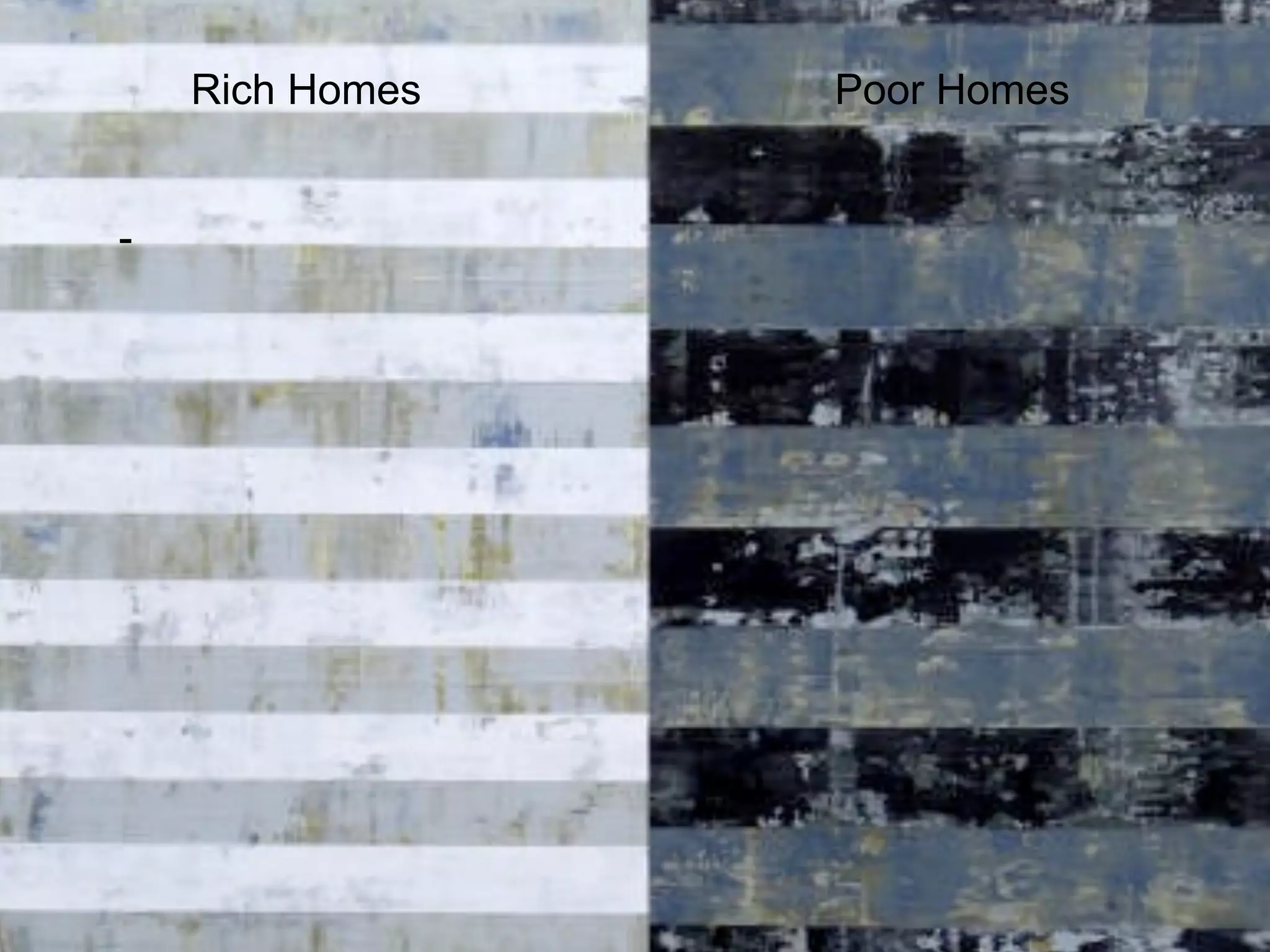 Rich Homes   Poor Homes


-




                         4
 