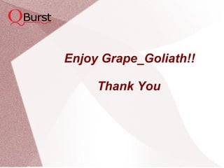 Enjoy Grape_Goliath!!
Thank You
 