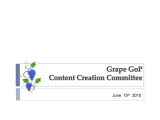 Grape GoPContent Creation Committee June  15th 2010 