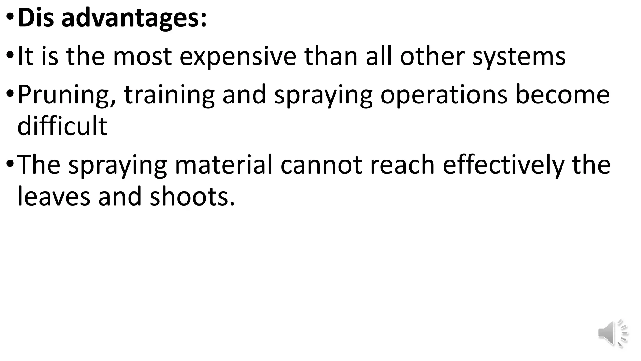 •Dis advantages:
•It is the most expensive than all other systems
•Pruning, training and spraying operations become
difficult
•The spraying material cannot reach effectively the
leaves and shoots.
 