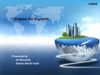 LOGO
Grapes for Exports
Presented by
• Ali Moustafa
• Zeinab Abd-El shafi
 