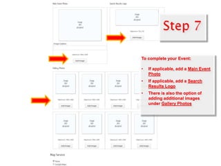 To complete your Event:
• If applicable, add a Main Event
Photo
• If applicable, add a Search
Results Logo
• There is also the option of
adding additional images
under Gallery Photos
 