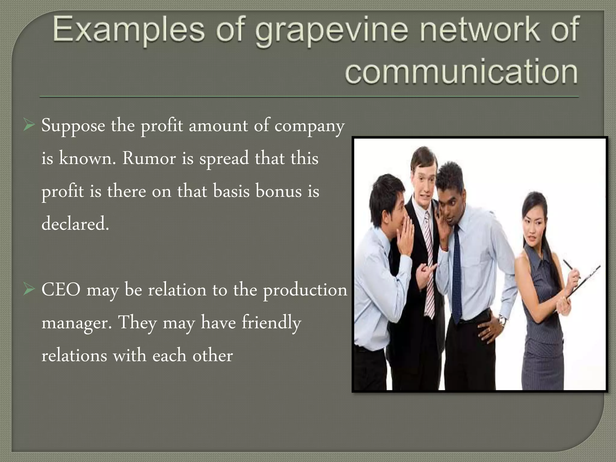  Suppose the profit amount of company
is known. Rumor is spread that this
profit is there on that basis bonus is
declared.
 CEO may be relation to the production
manager. They may have friendly
relations with each other
 