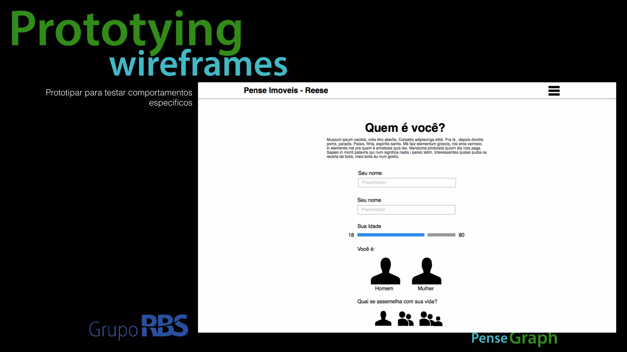 Prototying 
wireframes 
PenseGraph 
Prototipar para testar comportamentos 
especificos 
 