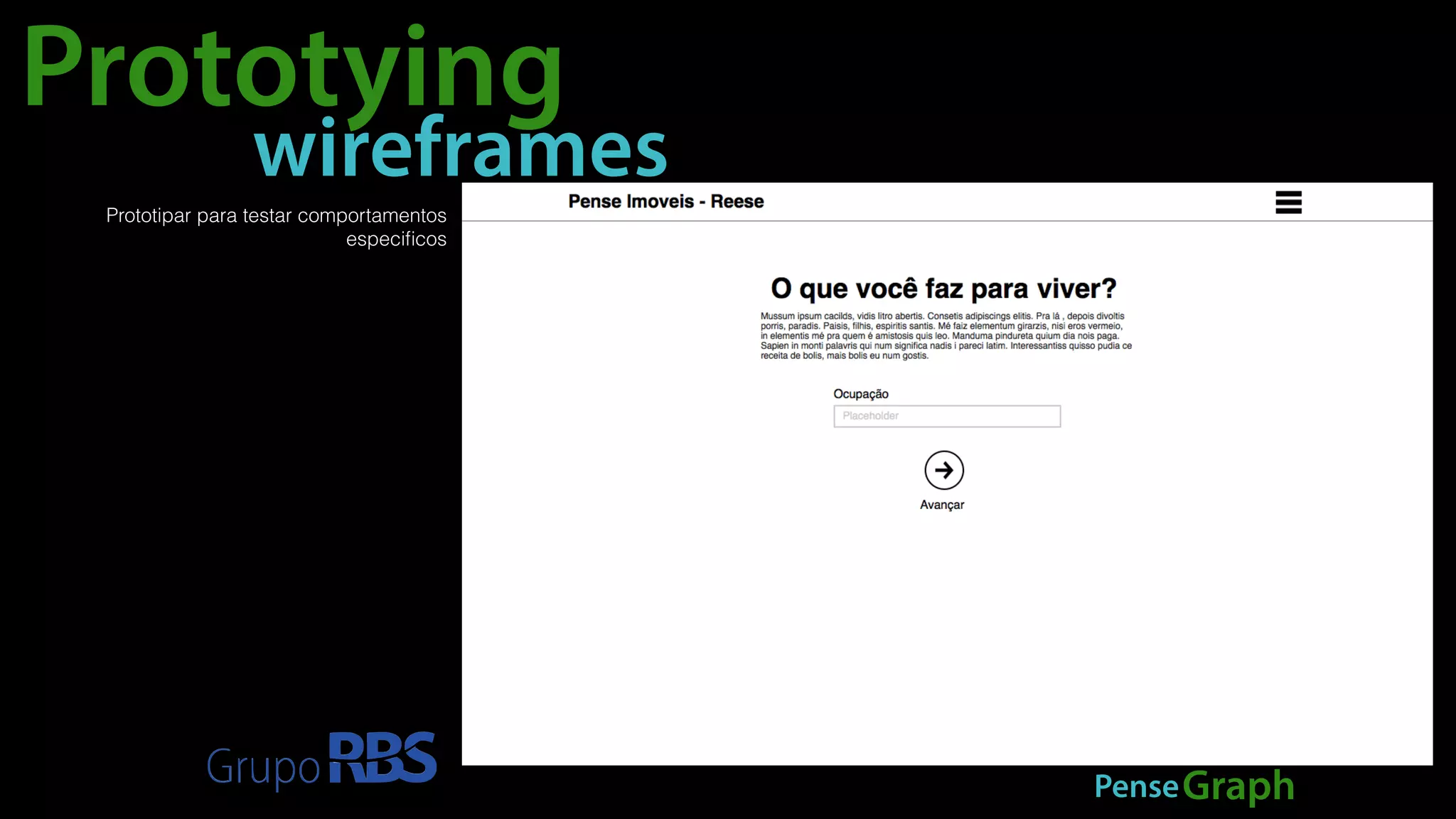 Prototying 
wireframes 
PenseGraph 
Prototipar para testar comportamentos 
especificos 
 