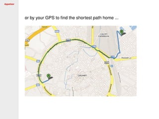 Appetizer
or by your GPS to ﬁnd the shortest path home ...
 