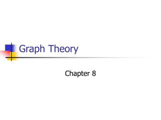 Graph Theory
Chapter 8
 