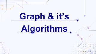 Graph & it’s
Algorithms
 