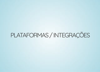 PLATAFORMAS/INTEGRAÇÕES
 