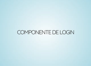 COMPONENTEDELOGIN
 