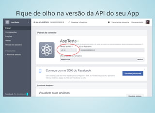 Fique de olho na versão da API do seu App
 