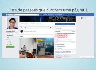 Lista de pessoas que curtiram uma página ↓
 