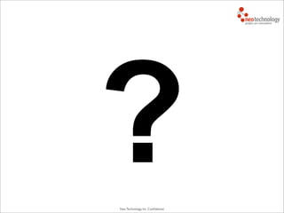 Neo Technology, Inc Conﬁdential
?
 