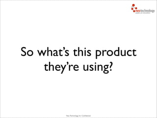 Neo Technology, Inc Conﬁdential
So what’s this product
they’re using?
 