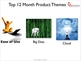 Neo Technology, Inc Conﬁdential
Top 12 Month Product Themes
Big Data CloudEase of Use
 