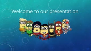 Welcome to our presentation 
 